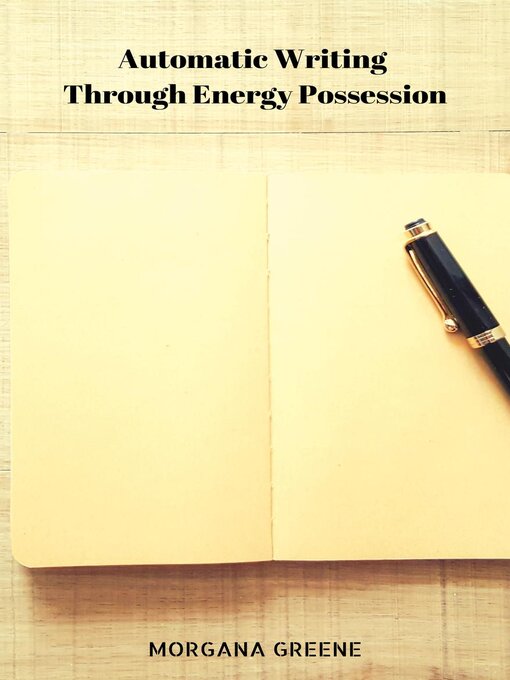 Title details for Automatic Writing Through Energy Possession by Morgana Greene - Available
